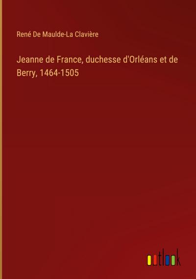 Jeanne de France, duchesse d’Orléans et de Berry, 1464-1505