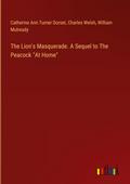 The Lion’s Masquerade. A Sequel to The Peacock "At Home"