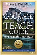 The Courage to Teach Guide for Reflection and Renewal, 20th Anniversary Edition