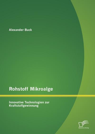 Rohstoff Mikroalge: Innovative Technologien zur Kraftstoffgewinnung