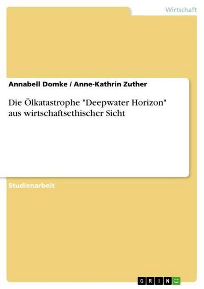 Die Ölkatastrophe ’Deepwater Horizon’ aus wirtschaftsethischer Sicht