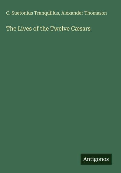 The Lives of the Twelve Cæsars