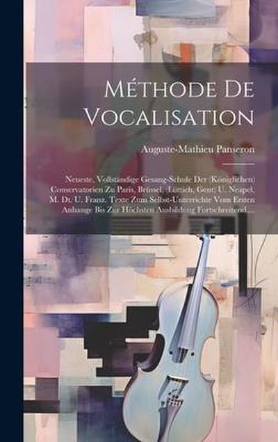 Méthode De Vocalisation: Neueste, Vollständige Gesang-schule Der (königlichen) Conservatorien Zu Paris, Brüssel, (lüttich, Gent) U. Neapel, M.