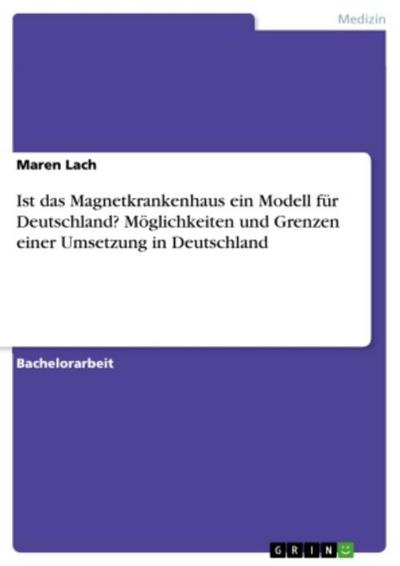 Ist das Magnetkrankenhaus ein Modell für Deutschland? Möglichkeiten und Grenzen einer Umsetzung in Deutschland
