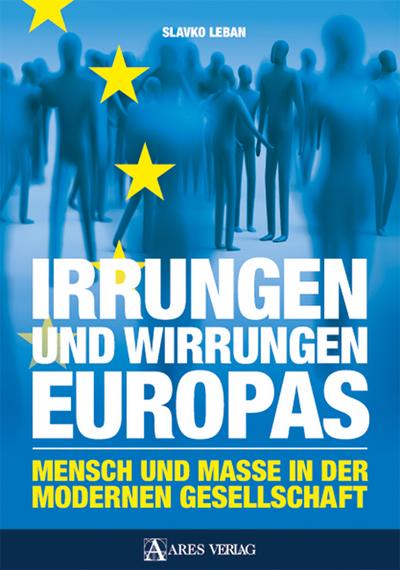 Irrungen und Wirrungen Europas: Mensch und Masse in der modernen Gesellschaft