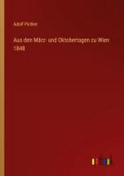 Aus den März- und Oktobertagen zu Wien 1848