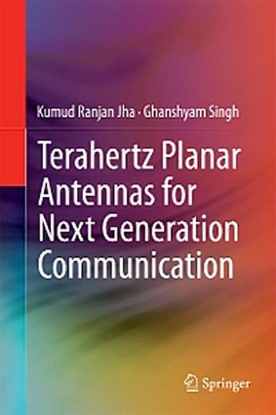 Terahertz Planar Antennas for Next Generation Communication