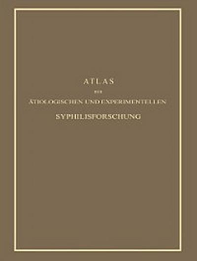 Atlas der Ätiologischen und Experimentellen Syphilisforschung