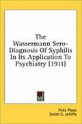 The Wassermann Sero-Diagnosis of Syphilis in Its Application to Psychiatry (1911)