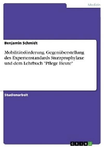 Mobilitätsförderung. Gegenüberstellung des Expertenstandards Sturzprophylaxe und dem Lehrbuch "Pflege Heute"