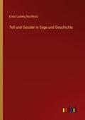 Tell und Gessler in Sage und Geschichte