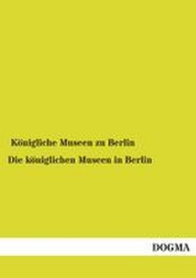 Die königlichen Museen in Berlin