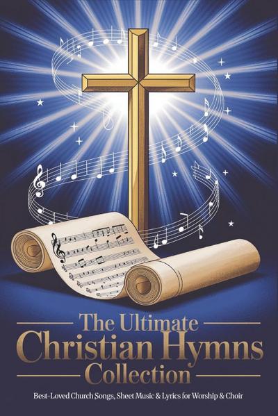 The Ultimate Christian Hymns Collection with Musical Notes