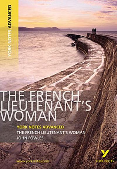 The French Lieutenant’s Woman (York Notes Advanced) English Literature Study Guide - for 2025, 2026 exams