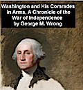 Washington and His Comrades in Arms, A Chronicle of the War of Independence