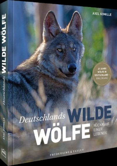 Bildband Wölfe - Begegnungen in freier Wildbahn: Deutschlands wilde Wölfe kehren zurück - Ein einmaliges Erlebnis von Wildnis und Natur mit 190 außergewöhnlichen Fotos