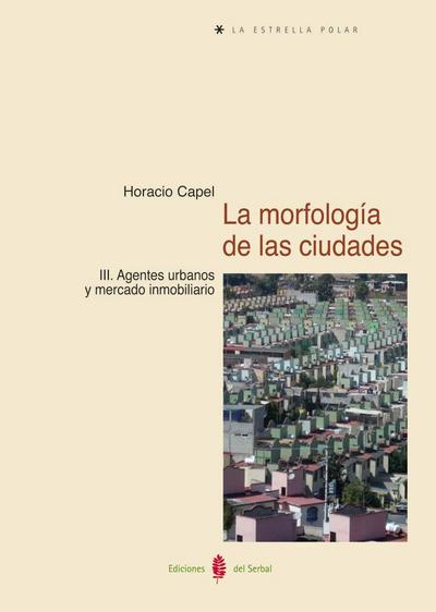 La morfología de las ciudades III : agentes urbanos y mercado inmobiliario