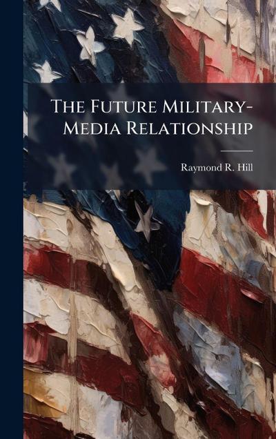 The Future Military-Media Relationship