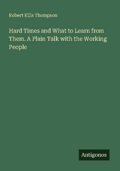Hard Times and What to Learn from Them. A Plain Talk with the Working People