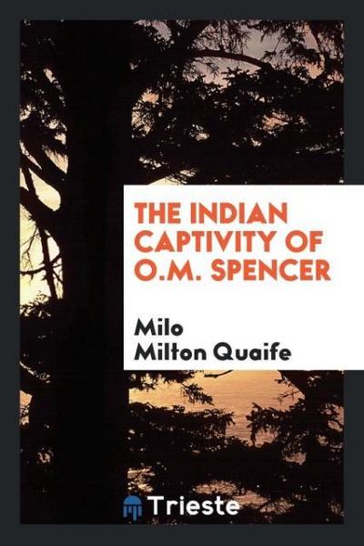 The Indian captivity of O.M. Spencer