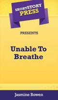Short Story Press Presents Unable To Breathe