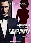 Arrogant und frech, doch unwiderstehlich - Band 6