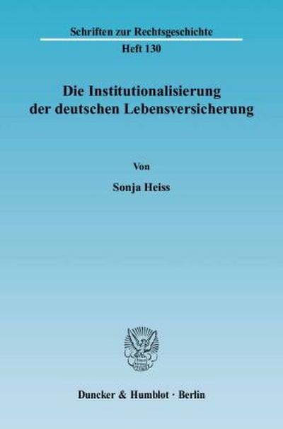 Die Institutionalisierung der deutschen Lebensversicherung.