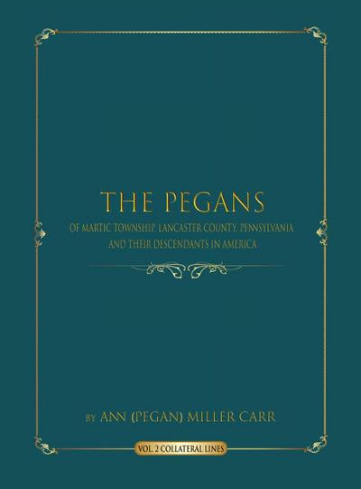 The Pegans of Martic Township, Lancaster County, Pennsylvania  and Their Descendants in America