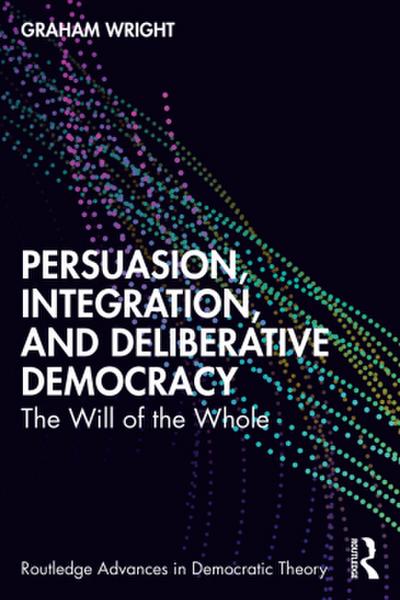Persuasion, Integration, and Deliberative Democracy
