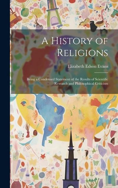 A History of Religions: Being a Condensed Statement of the Results of Scientific Research and Philosophical Criticism