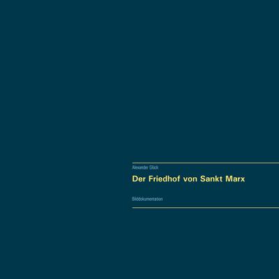 Der Friedhof von Sankt Marx. Vollständiger Reprint in Originalgröße.