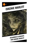 Gesammelte Gedichte von Eugenie Marlitt