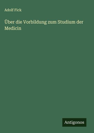 Über die Vorbildung zum Studium der Medicin