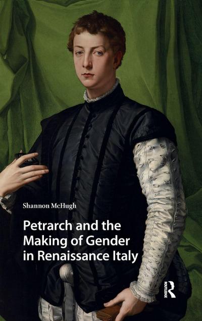Petrarch and the Making of Gender in Renaissance Italy