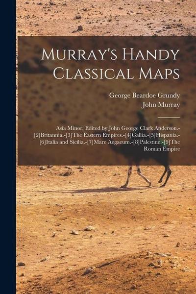 Murray’s Handy Classical Maps: Asia Minor, Edited by John George Clark Anderson.-[2]Britannia.-[3]The Eastern Empires.-[4]Gallia.-[5]Hispania.-[6]Ita