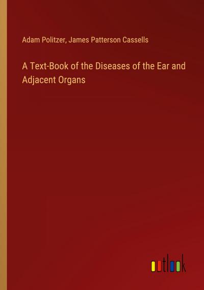 A Text-Book of the Diseases of the Ear and Adjacent Organs