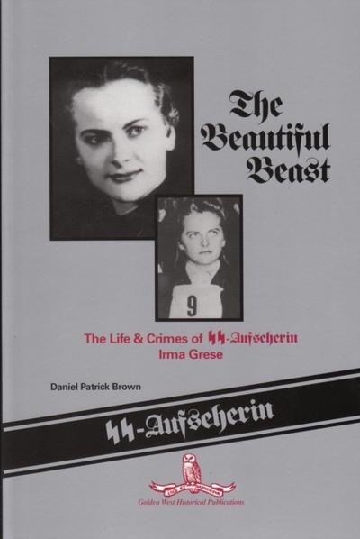 Beautiful Beast: The Life & Crimes of SS-Aufseherin Irma Grese