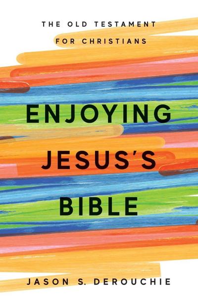 Enjoying Jesus’s Bible