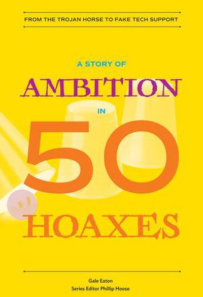 A Story of Ambition in 50 Hoaxes: From the Trojan Horse to Fake Tech Support