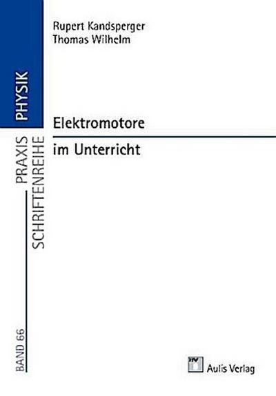 Praxis Schriftenreihe Physik / Elektromotore im Unterricht