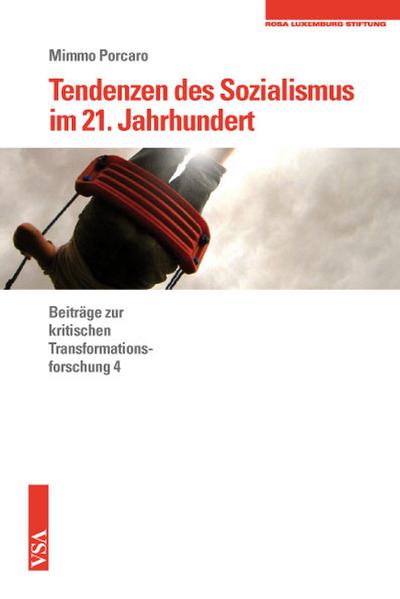 Tendenzen des Sozialismus im 21. Jahrhundert: Beiträge zur kritischen Transformationsforschung 4 Eine Veröffentlichung der Rosa-Luxemburg-Stiftung