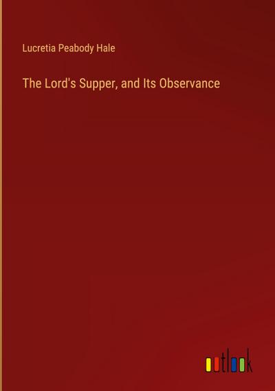 The Lord’s Supper, and Its Observance