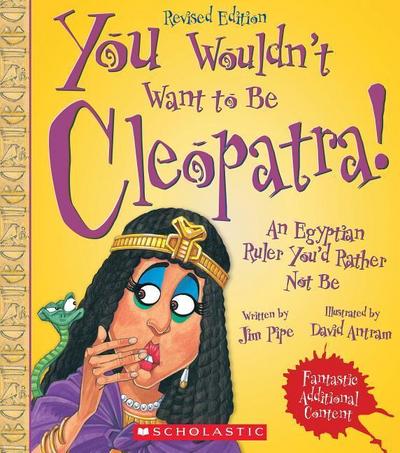 You Wouldn’t Want to Be Cleopatra! (Revised Edition) (You Wouldn’t Want To... Ancient Civilization)