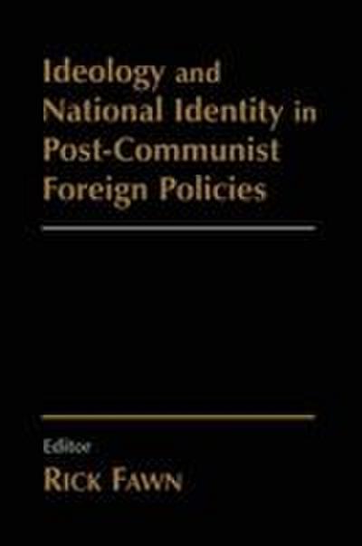 Ideology and National Identity in Post-communist Foreign Policy