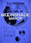 The Tale of Moonshade Manor (Phoenix Paranormal Thrillers Anthology)