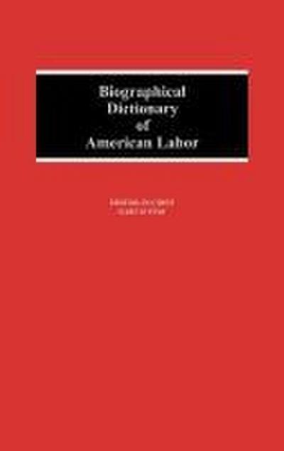 Biographical Dictionary of American Labor