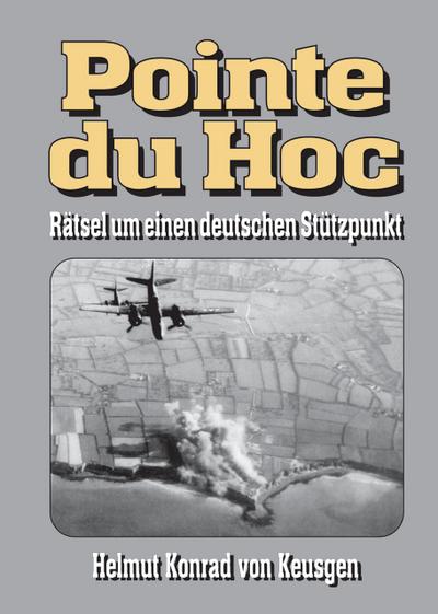 Pointe du Hoc - Rätsel um einen deutschen Stützpunkt