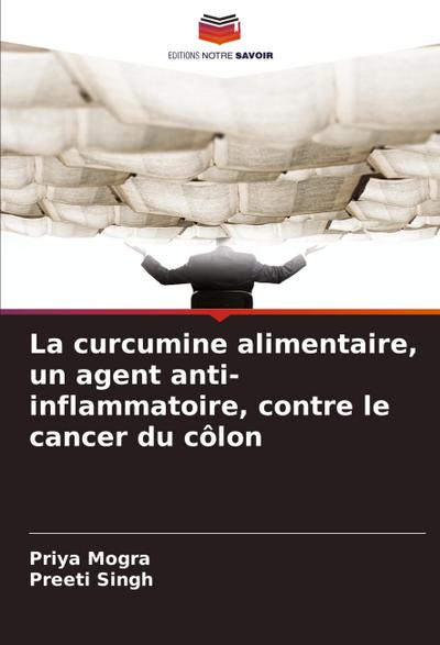 La curcumine alimentaire, un agent anti-inflammatoire, contre le cancer du côlon