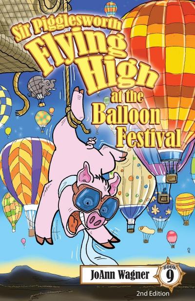 Wagner, J: Sir Pigglesworth Flying High at the Balloon Festi