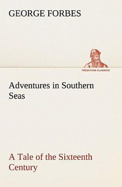 Adventures in Southern Seas A Tale of the Sixteenth Century